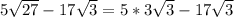 5\sqrt{27} -17\sqrt{3} =5*3\sqrt{3} -17\sqrt{3}