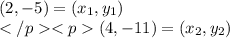 (2,-5)=(x_1,y_1) \\ (4,-11)= (x_2,y_2) \\