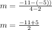 m =  \frac{ - 11 - ( - 5))}{4 - 2}  \\  \\ m =  \frac{ - 11 + 5}{2}  \\
