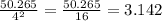 \frac{50.265}{4^{2} }=\frac{50.265}{16} = 3.142