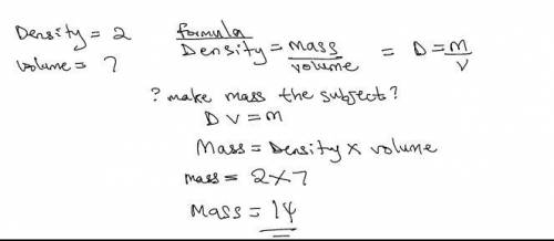 What is the mass of a wooden block with a density 2.0 and a volume of 7.0? (Need answer ASAP!!)