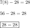 7(8)-28=28\\\\56-28=28\\\\\boxed{28=28}
