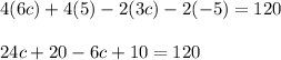 4(6c)+4(5)-2(3c)-2(-5)=120\\\\24c+20-6c+10=120