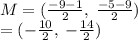 M = ( \frac{ - 9 - 1}{2}  , \:  \frac{ - 5 - 9}{2} ) \\  = ( -  \frac{10}{2} , \:  -  \frac{14}{2} )