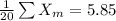 \frac{1}{20}\sum X_{m}}=5.85