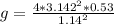 g =  \frac{ 4 *  3.142^2 *  0.53}{1.14^2}
