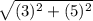 \sqrt{(3)^2+(5)^2}
