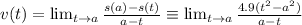 v(t) =\lim_{t \to a}  \frac{s(a) - s(t)}{a-t} \equiv \lim_{t \to a} \frac{4.9(t^2 -  a^2 )}{ a-t}