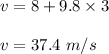 v=8+9.8\times 3\\\\v=37.4\ m/s