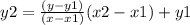 y2= \frac{(y-y1)}{(x-x1)} (x2-x1)+y1