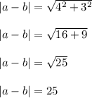 |a -b|=\sqrt{4^2+3^2} \\\\|a -b|=\sqrt{16+9} \\\\|a -b|=\sqrt{25} \\\\|a -b|=25