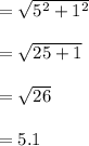 =\sqrt{5^2+1^2} \\\\=\sqrt{25+1} \\\\=\sqrt{26} \\\\= 5.1