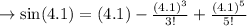\to \sin(4.1)=(4.1)- \frac{(4.1)^3}{3!}+\frac{(4.1)^5}{5!} \\\\