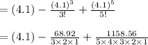 =(4.1)- \frac{(4.1)^3}{3!}+\frac{(4.1)^5}{5!} \\\\=(4.1)- \frac{68.92}{3 \times 2\times 1}+\frac{1158.56}{5\times 4 \times 3 \times 2 \times 1}\\\\