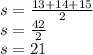 s = \frac{13+14+15}{2} \\s= \frac{42}{2}\\s = 21