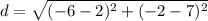 d = \sqrt{(-6 - 2)^2 + (-2 - 7)^2}