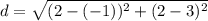 d = \sqrt{(2 -(-1))^2 + (2 - 3)^2}