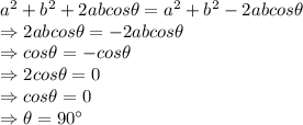a^2+b^2+2abcos\theta=a^2+b^2-2abcos\theta\\\Rightarrow 2abcos\theta=-2abcos\theta\\\Rightarrow cos\theta = -cos\theta\\\Rightarrow 2cos\theta = 0\\\Rightarrow cos\theta = 0\\\Rightarrow \theta = 90^\circ