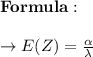 \bold{Formula:} \\\\ \to E(Z)=\frac{\alpha}{\lambda }\\\\
