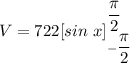 V = 722 [ sin \ x ] ^{\dfrac{\pi}{2}}_{-\dfrac{\pi}{2}}