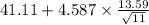 41.11+4.587 \times {\frac{13.59}{\sqrt{11} } }