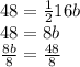 48 =  \frac{1}{2} 16b \\ 48  = 8b \\  \frac{8b}{8}  =  \frac{48}{8}