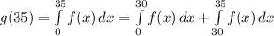 g(35)= \int\limits^{35}_0 {f(x)} \, dx =\int\limits^{30}_0 {f(x)} \, dx +\int\limits^{35}_{30} {f(x)} \, dx