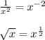 \frac{1}{x^2} =x^{-2}\\\\\sqrt{x} =x^{\frac{1}{2}
