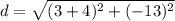 d=\sqrt{(3 +4)^2+(-13)^2}