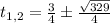 t_{1,2} = \frac{3}{4}\pm \frac{\sqrt{329}}{4}