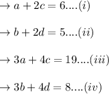 \to a+2c =6....(i)\\\\\to b+2d =5....(ii)\\\\\to 3a+4c =19....(iii)\\\\\to 3b+4d = 8 ....(iv)\\\\