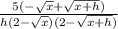 \frac{5(-\sqrt{x}+\sqrt{x+h})}{h(2-\sqrt{x})(2-\sqrt{x+h})}