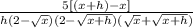 \frac{5[(x+h)-x]}{h(2-\sqrt{x})(2-\sqrt{x+h})(\sqrt{x}+\sqrt{x+h})}