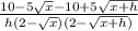 \frac{10-5\sqrt{x}-10+5\sqrt{x+h}}{h(2-\sqrt{x})(2-\sqrt{x+h})}