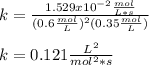 k=\frac{1.529x10^{-2}\frac{mol}{L*s} }{(0.6\frac{mol}{L} )^2(0.35\frac{mol}{L})}\\\\k=0.121\frac{L^2}{mol^2*s}