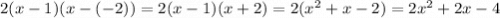 2(x - 1)(x - (-2)) = 2(x - 1)(x + 2) = 2(x^2 + x - 2) = 2x^2 + 2x - 4