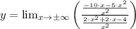 y =  \lim_{x \to \pm \infty} \left(\frac{\frac{-10\cdot x-5\cdot x^{2}}{x^{2}} }{\frac{2\cdot x^{2}+2\cdot x -4}{x^{2}} } \right)