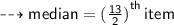 \dashrightarrow{ \sf{median =  {( \frac{13}{2}) }^{th \: }item }}