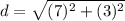 d=\sqrt{(7)^2+(3)^2}