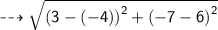 \dashrightarrow{ \sf{ \sqrt{ {(3 - ( - 4))}^{2} +  { (- 7 - 6)}^{2}  } }}