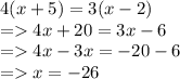 4(x+5)=3(x-2)\\= 4x+20=3x-6\\=4x-3x=-20-6\\=x=-26