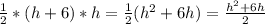 \frac{1}{2}*(h + 6)*h = \frac{1}{2}(h^2 + 6h) = \frac{h^2 + 6h}{2}