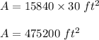 A=15840\times 30\ ft^2\\\\A=475200\ ft^2