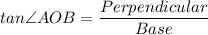 tan\angle AOB = \dfrac{Perpendicular}{Base}