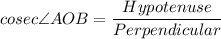 cosec \angle AOB = \dfrac{Hypotenuse}{Perpendicular}