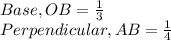 Base, OB = \frac{1}{3}\\Perpendicular, AB = \frac{1}{4}