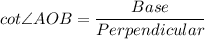 cot\angle AOB = \dfrac{Base}{Perpendicular}