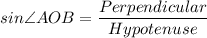 sin \angle AOB = \dfrac{Perpendicular}{Hypotenuse}