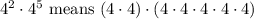 4^2\cdot 4^5\text{  means  }(4\cdot4)\cdot(4\cdot4\cdot4\cdot4\cdot4)