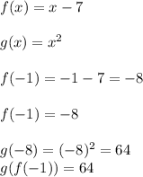 f(x)=x-7\\\\g(x)=x^2\\\\f(-1)=-1-7=-8\\\\f(-1)=-8\\\\g(-8)=(-8)^2=64\\g(f(-1))=64